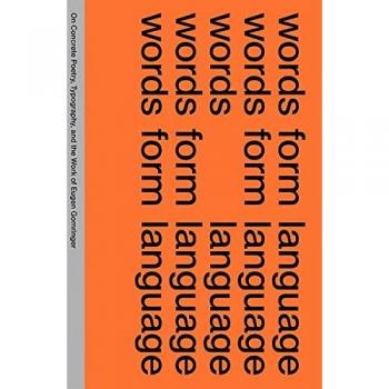 words form language: On Concrete Poetry, Typography, and the Work of Eugen Gomringer (Visuelle Archive / Visual Archives)