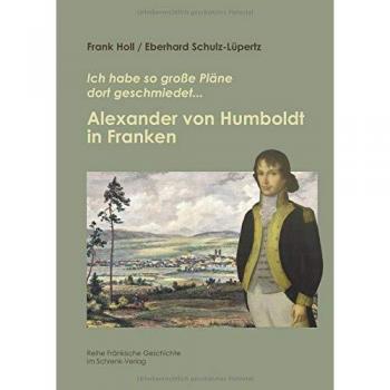 Holl, Frank: Alexander von Humboldt in Franken