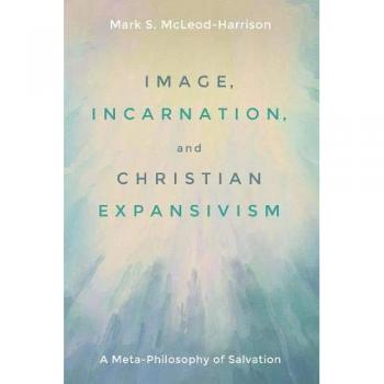 Image, Incarnation, and Christian Expansivism: A Meta-Philosophy of Salvation