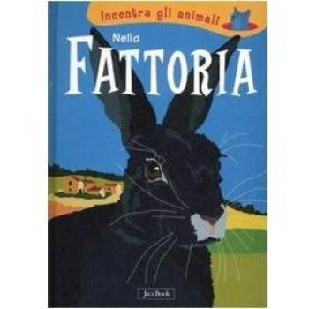 Nella fattoria. Incontra gli animali. Ediz. illustrata