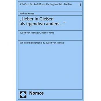 Lieber in Gießen als irgendwo anders ...: Rudolf von Jherings Gießener Jahre