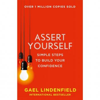 Assert Yourself : Simple Steps to Build Your Confidence