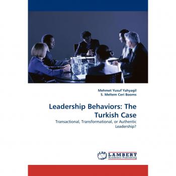 Leadership Behaviors: The Turkish Case: Transactional, Transformational, or Authentic Leadership?