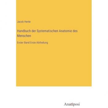 Handbuch der Systematischen Anatomie des Menschen: Erster Band Erste Abtheilung