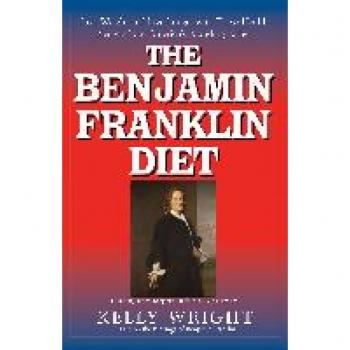 Benjamin Franklin Diet: Lose Weight and Live Longer with These Health Secrets from America's Founding Father: Based on the Writings of Benjamin Franklin