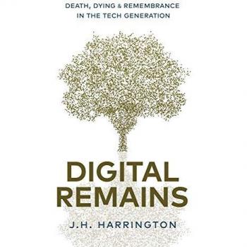 Digital Remains: Death, Dying & Remembrance in the Tech Generation