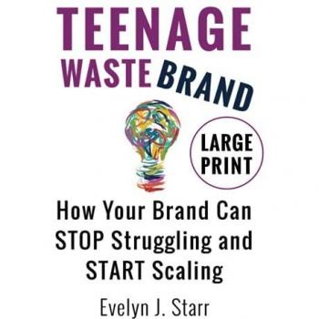 Teenage Wastebrand Large Print Edition: How Your Brand Can Stop Struggling and Start Scaling