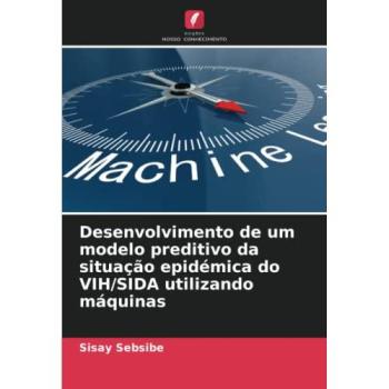 Sebsibe, Sisay: Desenvolvimento de um modelo preditivo da situação epidémica do VIH/SIDA utilizando máquinas