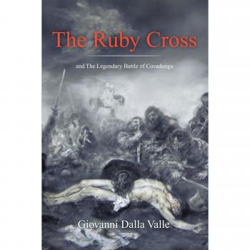 The Ruby Cross: And The Legendary Battle Of Covadonga