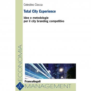 Total City Experience. Idee e metodologie per il city branding competitivo