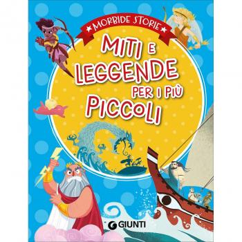 Miti e leggende per i più piccoli. Ediz. a colori