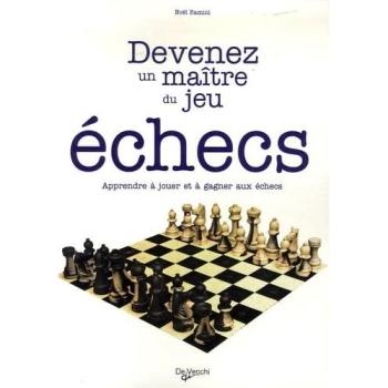 Devenez un maître du jeu échecs : apprendre à jouer et à gagner aux échecs