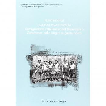 Italiani d'Australia. L'emigrazione valtellinese nel nuovissimo continente dalle origini ai giorni nostri