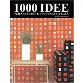 1000 idee per arredare e decorare la casa