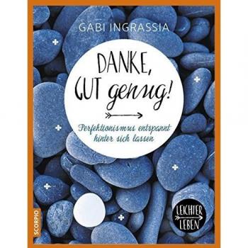 Danke, gut genug! Perfektionismus entspannt hinter sich lassen. Leichter leben.