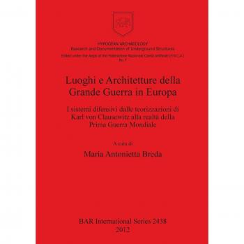 Luoghi e Architetture della Grande Guerra in Europa: I sistemi difensivi dalle teorizzazioni di Karl von Clausewitz alla realtà della Prima Guerra Mondiale (Bar S, Band 2438)