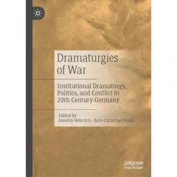 Dramaturgies of War: Institutional Dramaturgy, Politics, and Conflict in 20th-Century Germany
