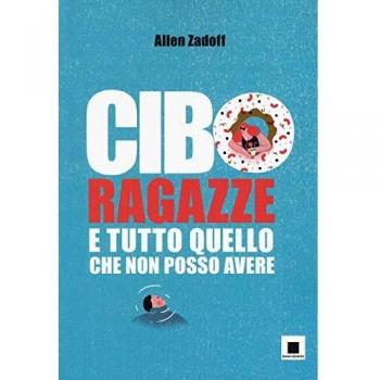 Cibo, ragazze e tutto quello che non posso avere