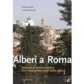 Alberi a Roma. Itinerari di storia e natura tra i monumenti verdi della città