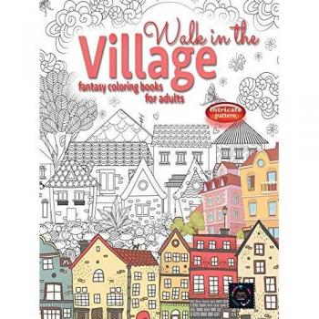 WALK IN THE VILLAGE fantasy coloring books for adults intricate pattern: City & Village coloring books for adults
