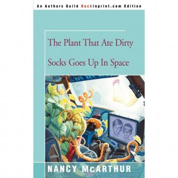 McArthur, Nancy: The Plant That Ate Dirty Socks Goes Up in Space