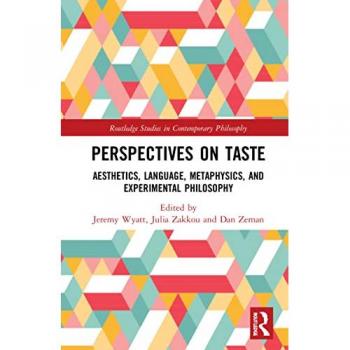 Perspectives on Taste: Aesthetics, Language, Metaphysics, and Experimental Philosophy (Routledge Studies in Contemporary Philosophy)