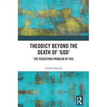 Theodicy Beyond the Death of 'God': The Persisting Problem of Evil