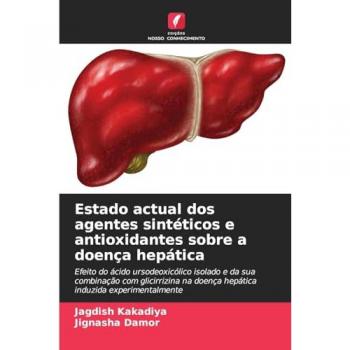 Estado actual dos agentes sintéticos e antioxidantes sobre a doença hepática: Efeito do ácido ursodeoxicólico isolado e da sua combinação com glicirrizina na doença hepática induzida experimentalmente