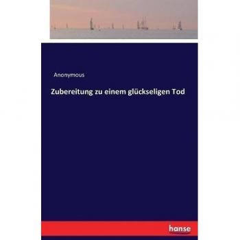 Zubereitung zu einem glückseligen Tod