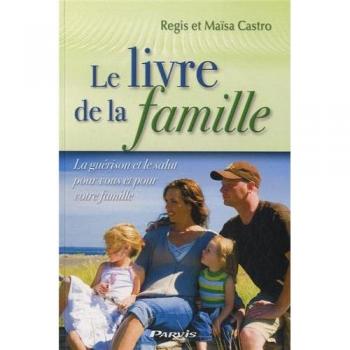 Le livre de la famille : La guérison et le salut pour vous et pour votre famille
