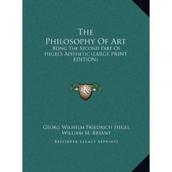 The Philosophy Of Art: Being The Second Part Of Hegel's Aesthetic