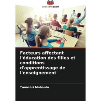 Mohanta, Tanushri: Facteurs affectant l'éducation des filles et conditions d'apprentissage de l'enseignement