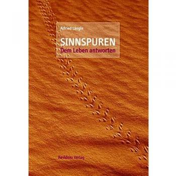 Alfried Längle Sinnspuren: Dem Leben Antworten