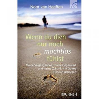 Haaften, Noor van Wenn Du Dich Nur Noch Machtlos Fühlst: Meine Vergangenheit, Meine Gegenwart Und Meine Zukunft
