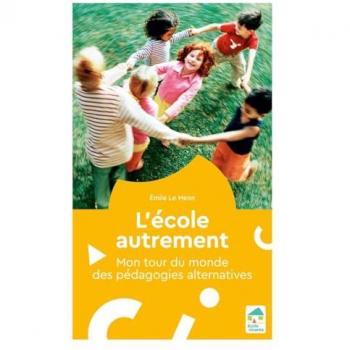 L'école autrement : mon tour du monde des pédagogies alternatives