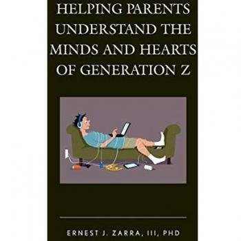 Helping Parents Understand the Minds and Hearts of Generation Z by Zarra & Ernest J. & PhD & III