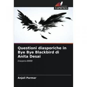 Parmar, Anjali: Questioni diasporiche in Bye Bye Blackbird di Anita Desai