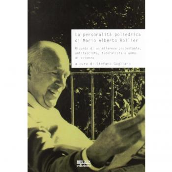 La personalità poliedrica di Mario Alberto Rollier. Ricordo di un milanese protestante, antifascista, federalista e uomo di scienza