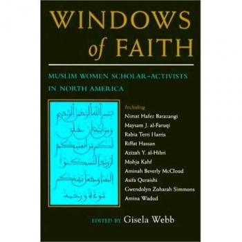 Windows of Faith: Muslim Women's Scholar Activists in North America