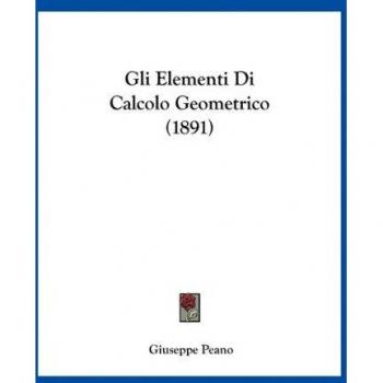 Gli Elementi Di Calcolo Geometrico (1891)