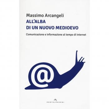 All'alba di un nuovo Medioevo. Comunicazione e informazione al tempo di Internet