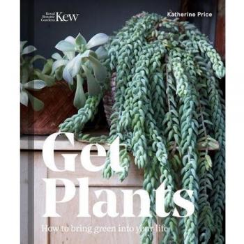 Get Plants: How to bring green into your life by Katherine Price (Hardcover,...