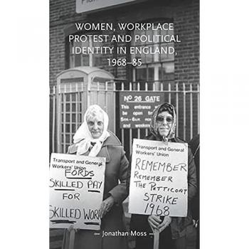 Women, workplace protest and political identity in England, 1968-85 (Gender in History)