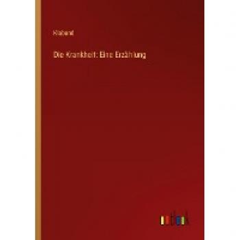 Die Krankheit: Eine Erzählung