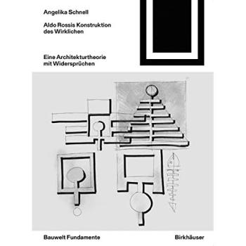 Aldo Rossis Konstruktion des Wirklichen: Eine Architekturtheorie mit Widersprüchen