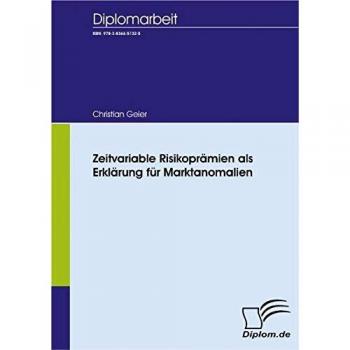 Zeitvariable Risikoprämien als Erklärung für Marktanomalien (Diplomica)