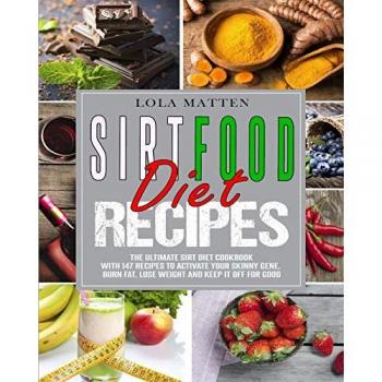 Sirtfood Diet Recipes Cookbook: Activate Your Skinny Gene and Lose Weight