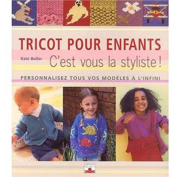 Tricot pour enfants. C'est vous la styliste ! Personnalisez tous vos modèles à l'infini (Savoir Creer)