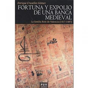 Fortuna y expolio de Una banca Medieval: La familia Roís de Valencia