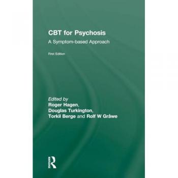 CBT for Psychosis: A Symptom-based Approach (International Society for the Psychological Treatments of Schizophrenias and Other Psychoses Book Series)